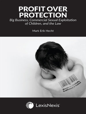 cover image of Profit Over Protection: Big Business, Commercial Sexual Exploitation of Children, and the Law
